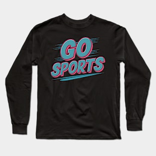 Go sports This design is for people who support sports Long Sleeve T-Shirt